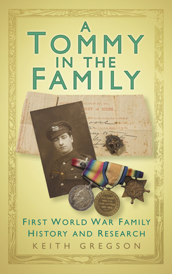 A Tommy in the Family: First World War Family History and Research - Gregson, Keith