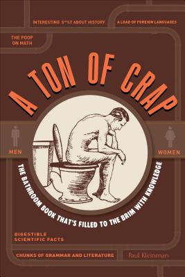 A Ton of Crap: The Bathroom Book That's Filled to the Brim with Knowledge - Kleinman, Paul