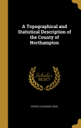 A Topographical and Statistical Description of the County of Northampton