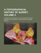 A Topographical History of Surrey Volume 5