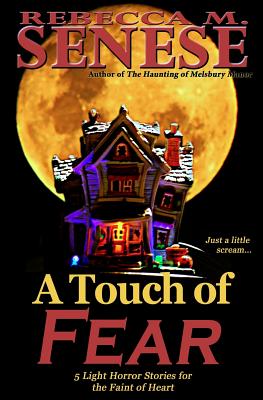 A Touch of Fear: 5 Light Horror Stories for the Faint of Heart - Senese, Rebecca M