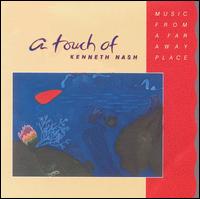 A Touch of Kenneth Nash: Music from a Far Away Place - Kenneth Nash