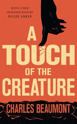 A Touch of the Creature - Beaumont, Charles, and Anker, Roger (Introduction by)