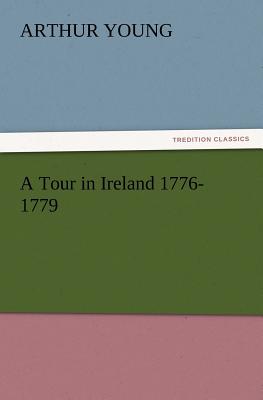 A Tour in Ireland 1776-1779 - Young, Arthur