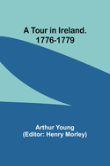 A Tour in Ireland. 1776-1779