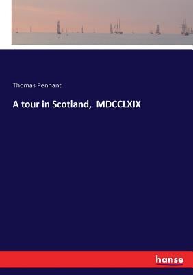 A tour in Scotland, MDCCLXIX - Pennant, Thomas