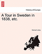 A Tour in Sweden in 1838, Etc. - Laing, Samuel