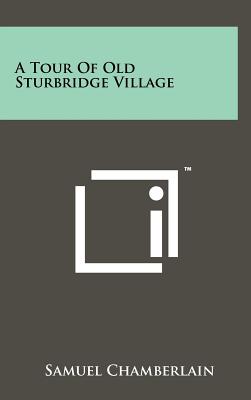 A Tour Of Old Sturbridge Village - Chamberlain, Samuel