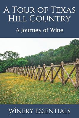 A Tour of Texas Hill Country: A Journey of Wine - Essentials, Winery