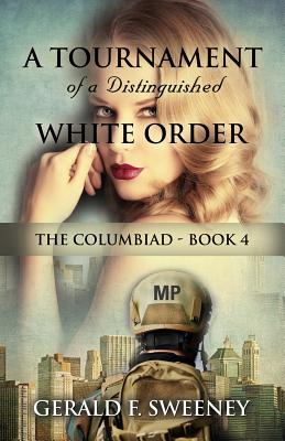 A Tournament of a Distinguished White Order: The Columbiad - Book 4 - Sweeney, Gerald F