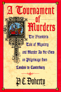 A Tournament of Murders: The Franklin's Tale of Mystery and Murder as He Goes on Pilgrimage from London to Canterbury - Doherty, Paul C