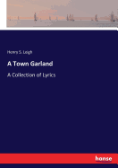 A Town Garland: A Collection of Lyrics