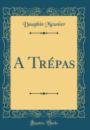 A Trpas (Classic Reprint)