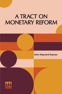 A Tract On Monetary Reform - Keynes, John Maynard