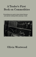 A Trader's First Book on Commodities: Everything you need to know about futures and options trading before placing a trade