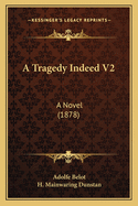 A Tragedy Indeed V2: A Novel (1878)