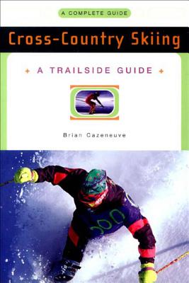 A Trailside Guide: Cross-Country Skiing - Cazeneuve, Brian