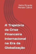 A Trajet?ria Da Crise Financeira Internacional Na Era Da Globaliza??o