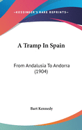 A Tramp In Spain: From Andalusia To Andorra (1904)