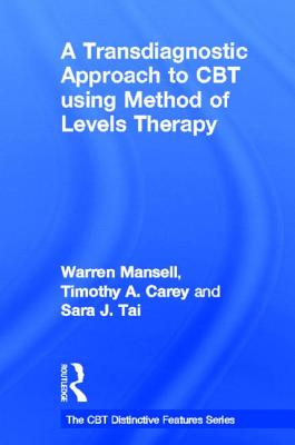 A Transdiagnostic Approach to CBT using Method of Levels Therapy: Distinctive Features - Mansell, Warren, and Carey, Timothy A., and Tai, Sara J.