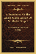 A Translation of the Anglo-Saxon Version of St. Mark's Gospel: With Preface and Notes (1881)