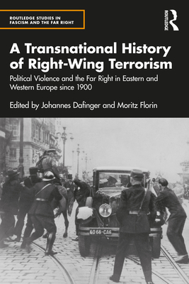 A Transnational History of Right-Wing Terrorism: Political Violence and the Far Right in Eastern and Western Europe since 1900 - Dafinger, Johannes (Editor), and Florin, Moritz (Editor)