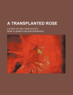 A Transplanted Rose: A Story of New York Society