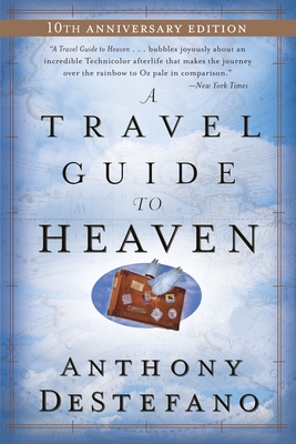 A Travel Guide to Heaven: 10th Anniversary Edition - DeStefano, Anthony