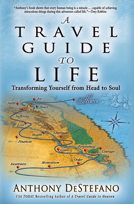 A Travel Guide to Life: Transforming Yourself from Head to Soul - DeStefano, Anthony