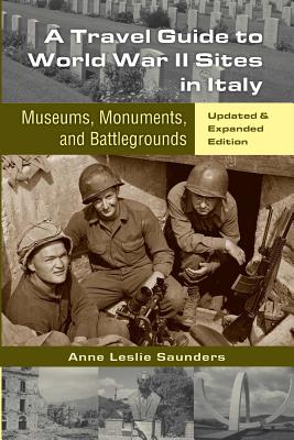 A Travel Guide to World War II Sites in Italy: Museums, Monuments, and Battlegrounds - Waful, Donald R, and Saunders, Anne Leslie