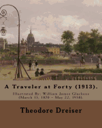 A Traveler at Forty (1913). by: Theodore Dreiser, Illustrated By: William Glackens: Theodore Herman Albert Dreiser ( August 27, 1871 - December 28, 1945) Was an American Novelist and Journalist of the Naturalist School. in 1930 He Was Nominated to the...