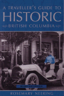 A Traveller's Guide to Historic British Columbia - Neering, Rosemary