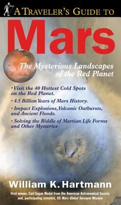 A Traveller's Guide to Mars: The Mysterious Landscapes of the Red Planet - Hartmann, William K.