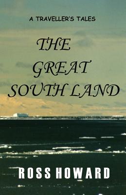 A Traveller's Tales - The Great South Land - Howard, Ross