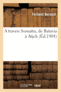 A travers Sumatra, de Batavia ? Atjeh