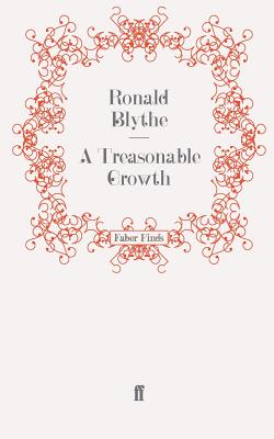 A Treasonable Growth - Blythe, Dr Ronald, Dr.