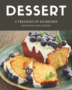 A Treasury Of 365 Dessert Recipes: Happiness is When You Have a Dessert Cookbook!