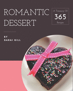 A Treasury Of 365 Romantic Dessert Recipes: An Inspiring Romantic Dessert Cookbook for You