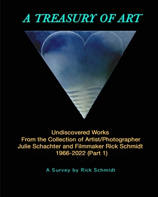 A TREASURY OF ART--Undiscovered Works 1966-2022: 1st Edition, TRADE PAPERBACK, 2nd Printing, FULL-COLOR w/Links to Artists. - Schmidt, Rick