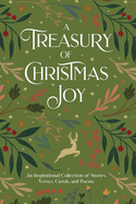 A Treasury of Christmas Joy: An Inspirational Collection of Stories, Verses, Carols, and Poems