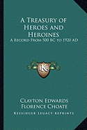 A Treasury of Heroes and Heroines: A Record From 500 BC to 1920 AD