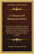 A Treasury of Humorous Poetry: Being a Compilation of Witty, Facetious, and Satirical Verse Selected from the Writings of British and American Poets (1902)