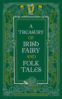 A Treasury of Irish Fairy and Folk Tales (Barnes & Noble Collectible Editions) - Various Authors