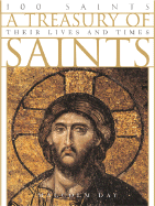 A Treasury of Saints: 100 Saints: Their Lives and Times