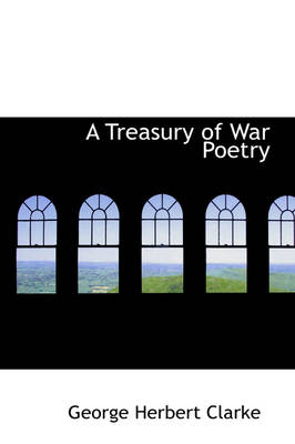 A Treasury of War Poetry - Clarke, George Herbert