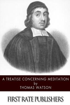 A Treatise Concerning Meditation - Watson, Thomas, Sir