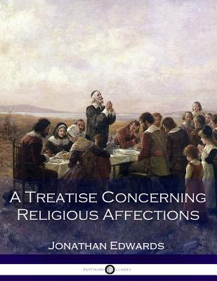 A Treatise Concerning Religious Affections - Edwards, Jonathan