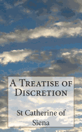 A Treatise of Discretion - Thorold, Algar (Translated by), and Of Siena, St Catherine