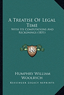 A Treatise Of Legal Time: With Its Computations And Reckonings (1851)