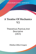 A Treatise Of Mechanics V2: Theoretical, Practical, And Descriptive (1815)